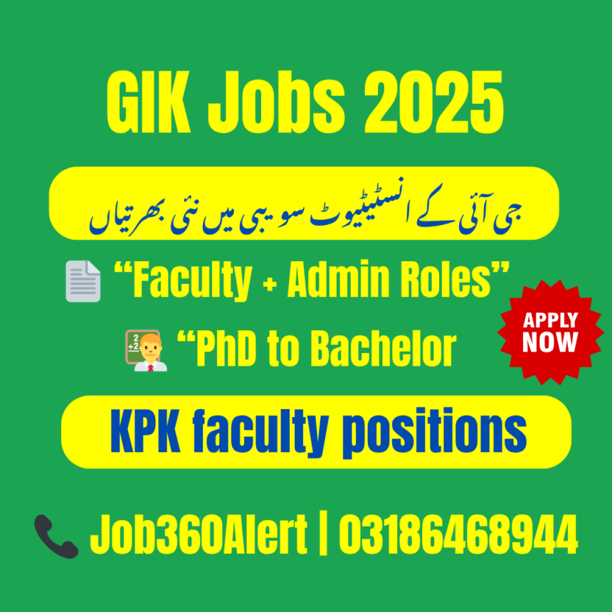 GIK Institute Swabi hiring faculty and administrative staff 2025