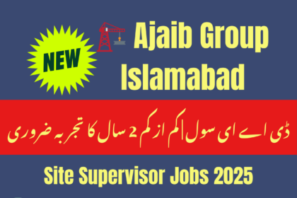 Ajaib Group hiring site supervisor Islamabad 2025 – construction jobs DAE required