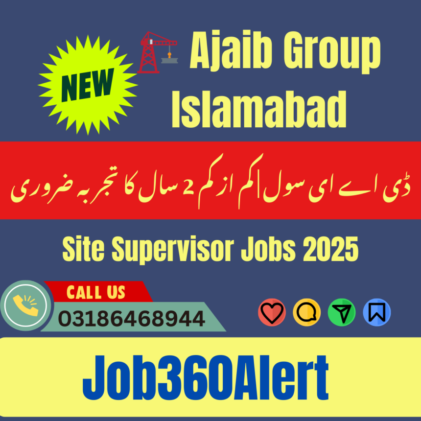 Ajaib Group hiring site supervisor Islamabad 2025 – construction jobs DAE required