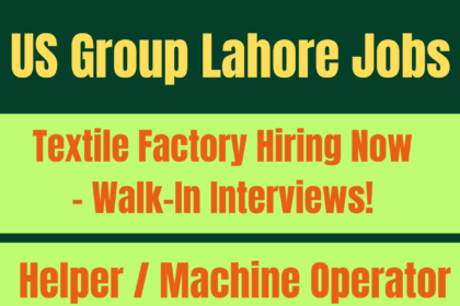US Group Lahore textile factory hiring workers and support staff 2025